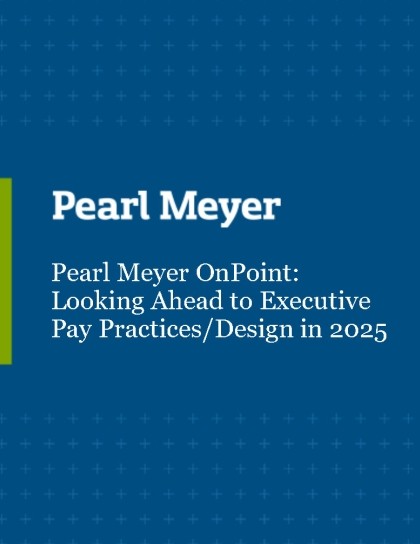 Pearl Meyer OnPoint: Looking Ahead to Executive Pay Practices/Design in 2025